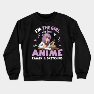 I'm the Girl who Loves Anime Ramen and Sketching Crewneck Sweatshirt